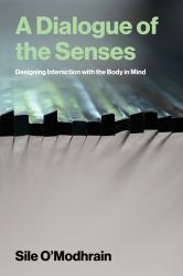 A Dialogue of the Senses : Designing Interaction with the Body in Mind