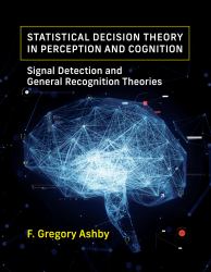Statistical Decision Theory in Perception and Cognition : Signal Detection and General Recognition Theories