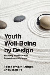 Youth Well-Being by Design : Integrating Research, Critical Perspectives, and Innovation