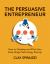 The Persuasive Entrepreneur : How to Develop and Pitch Your Early-Stage Technology Startup