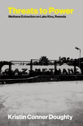 Threats to Power : Methane Extraction on Lake Kivu, Rwanda