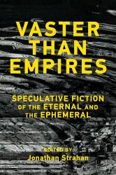 Vaster Than Empires : Speculative Fiction of the Eternal and the Ephemeral