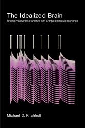 The Idealized Brain : Uniting Philosophy of Science and Computational Neuroscience