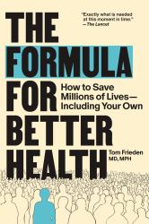 The Formula for Better Health : How to Save Millions of Lives--Including Your Own