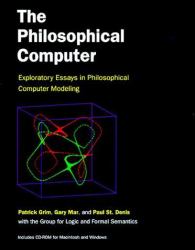 The Philosophical Computer : Exploratory Essays in Philosophical Computer Modeling