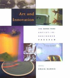 Art and Innovation : The Xerox PARC Artist-in-Residence Program