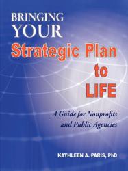 Bringing Your Strategic Plan to Life : A Guide for Nonprofits and Public Agencies