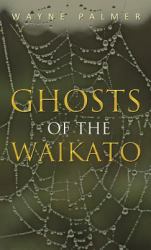 Ghosts of the Waikato