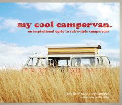 My Cool Campervan : An Inspirational Guide to Retro-Style Campervans