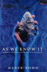As We Know It : Coming to Terms with an Evolved Mind