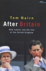 After Britain : New Labour and the Return of Scotland