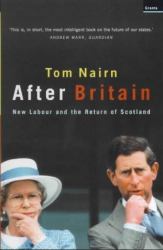 After Britain : New Labour and the Return of Scotland