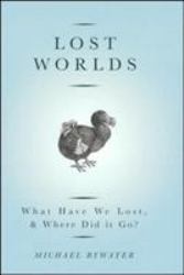 Lost Worlds : What Have We Lost and Where Did It Go?