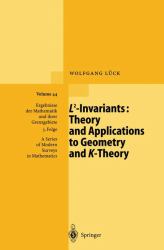 L2-Invariants : Theory and Applications to Geometry and K-Theory