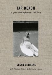 Susan Meiselas: Tar Beach : Life on the Rooftops of Little Italy 1940-1970