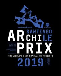 Archiprix International 2019 Santiago, Chile : The World's Best Graduation Projects: Architecture, Urban Design, Landscape