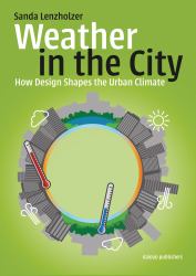 Weather in the City : How Design Shapes the Urban Climate