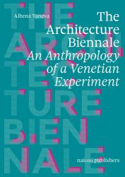 The Architecture Biennale : An Anthropology of a Venetian Experiment