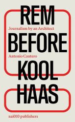 Rem Before Koolhaas : Journalism by an Architect