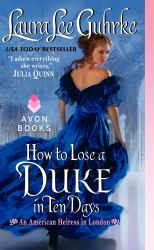 How to Lose a Duke in Ten Days : An American Heiress in London