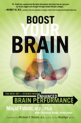 Boost Your Brain : The New Art and Science Behind Enhanced Brain Performance