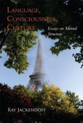 Language, Consciousness, Culture : Essays on Mental Structure