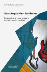 Gear Acquisition Syndrome : Consumption of Instruments and Technology in Popular Music