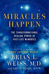 Miracles Happen : The Transformational Healing Power of Past-Life Memories