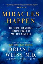 Miracles Happen : The Transformational Healing Power of Past-Life Memories