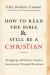 How to Read the Bible and Still Be a Christian : Is God Violent? an Exploration from Genesis to Revelation