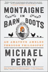 Montaigne in Barn Boots : An Amateur Ambles Through Philosophy