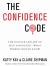 The Confidence Code : The Science and Art of Self-Assurance---What Women Should Know