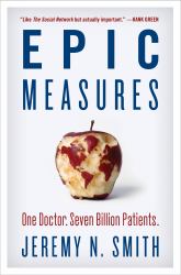 Epic Measures : One Doctor. Seven Billion Patients