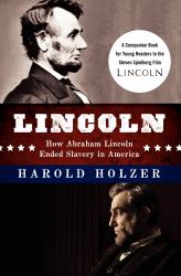 Lincoln : How Abraham Lincoln Ended Slavery in America: a Companion Book for Young Readers to the Steven Spielberg Film