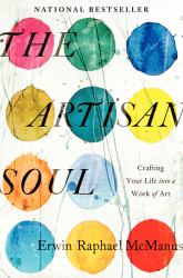 The Artisan Soul : Crafting Your Life into a Work of Art