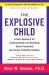 The Explosive Child [Fifth Edition] : A New Approach for Understanding and Parenting Easily Frustrated, Chronically Inflexible Children