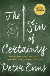 The Sin of Certainty : Why God Desires Our Trust More Than Our Correct Beliefs