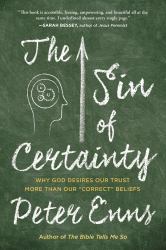 The Sin of Certainty : Why God Desires Our Trust More Than Our Correct Beliefs