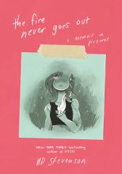 The Fire Never Goes Out : A Memoir in Pictures, a Graphic Memoir