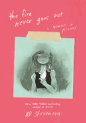 The Fire Never Goes Out : A Memoir in Pictures, a Graphic Memoir