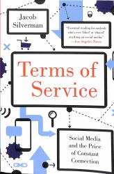 Terms of Service : Social Media and the Price of Constant Connection