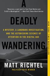 A Deadly Wandering : A Mystery, a Landmark Investigation, and the Astonishing Science of Attention in the Digital Age