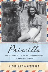 Priscilla : The Hidden Life of an Englishwoman in Wartime France