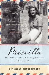 Priscilla : The Hidden Life of an Englishwoman in Wartime France