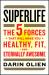 SuperLife : The 5 Forces That Will Make You Healthy, Fit, and Eternally Awesome