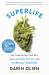 SuperLife : The 5 Simple Fixes That Will Make You Healthy, Fit, and Eternally Awesome