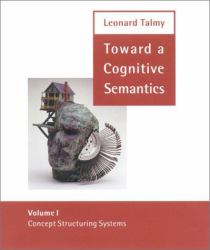 Toward a Cognitive Semantics Vol. 1 : Concept Structuring System