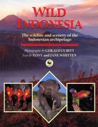 Wild Indonesia : The Wildlife and Scenery of the Indonesian Archipelago