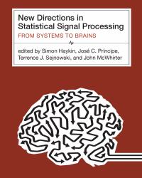 New Directions in Statistical Signal Processing : From Systems to Brains