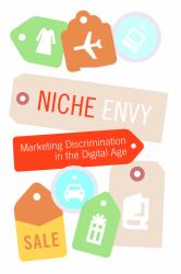 Niche Envy : Marketing Discrimination in the Digital Age